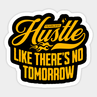 Hustle Like There's No Tomorrow Sticker